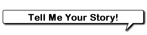 Tell Me Your Story!